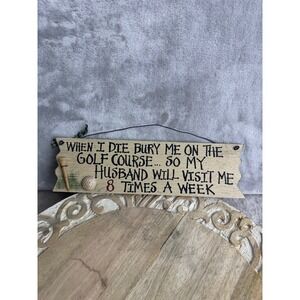 Funny Golf Wood Sign Bury Me On The Golf Course Husband Humor